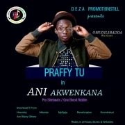 Ani Akwenkana - Praffy Tu